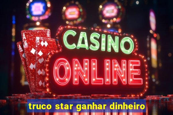 truco star ganhar dinheiro